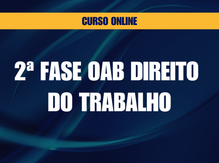 2ª FASE OAB DIREITO DO TRABALHO: ONLINE COM MATERIAL DE APOIO