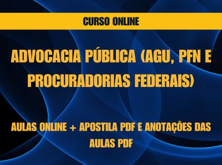 ADVOCACIA PÚBLICA (AGU, PFN E PROCURADORIAS FEDERAIS): AULAS ONLINE + APOSTILA PDF E ANOTAÇÕES DAS AULAS PDF