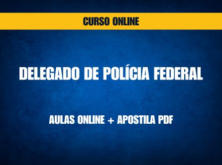 DELEGADO DE POLÍCIA FEDERAL: AULAS ONLINE + APOSTILA PDF