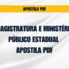 MAGISTRATURA E MINISTÉRIO PÚBLICO ESTADUAL: APOSTILA PDF