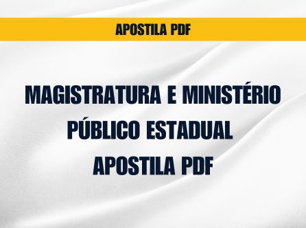 MAGISTRATURA E MINISTÉRIO PÚBLICO ESTADUAL: APOSTILA PDF