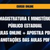 MAGISTRATURA E MINISTÉRIO PÚBLICO ESTADUAL: AULAS ONLINE + APOSTILA PDF E ANOTAÇÕES DAS AULAS PDF