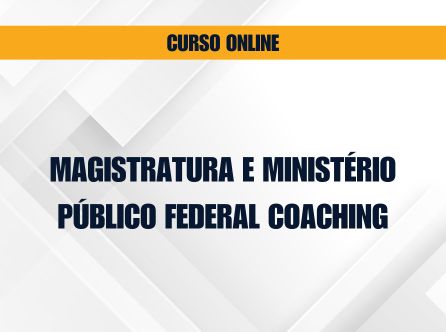 MAGISTRATURA E MINISTÉRIO PÚBLICO FEDERAL COACHING: AULAS ONLINE, APOSTILAS EM PDF E ORIENTAÇÃO INDIVIDUAL DO PROF. FMB