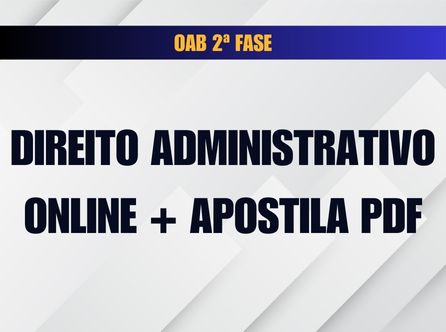 2ª FASE OAB DIREITO ADMINISTRATIVO: ONLINE COM MATERIAL DE APOIO EM PDF