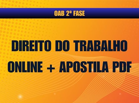 2ª FASE OAB DIREITO DO TRABALHO: ONLINE COM MATERIAL DE APOIO