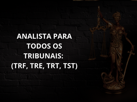 ANALISTA PARA TODOS OS TRIBUNAIS (TRF, TRE, TRT, TST)