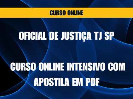 OFICIAL DE JUSTIÇA TJ SP: CURSO ONLINE INTENSIVO COM APOSTILA EM PDF