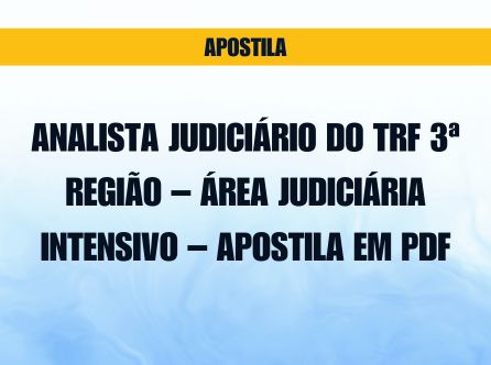 ANALISTA JUDICIÁRIO DO TRF 3ª REGIÃO – ÁREA JUDICIÁRIA: INTENSIVO - APOSTILA EM PDF