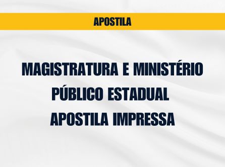 MAGISTRATURA E MINISTÉRIO PÚBLICO ESTADUAL - APOSTILA IMPRESSA