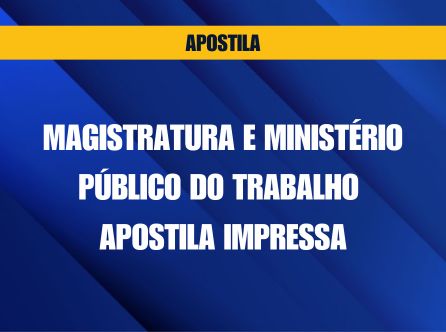MAGISTRATURA E MINISTÉRIO PÚBLICO DO TRABALHO - APOSTILA IMPRESSA