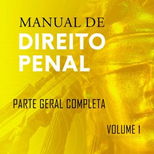 Manual de Direito Penal - Volume 1 - Parte Geral Completa