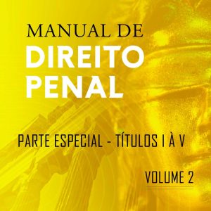 Manual de Direito Penal - Volume 2 - Parte Especial - Títulos I à V