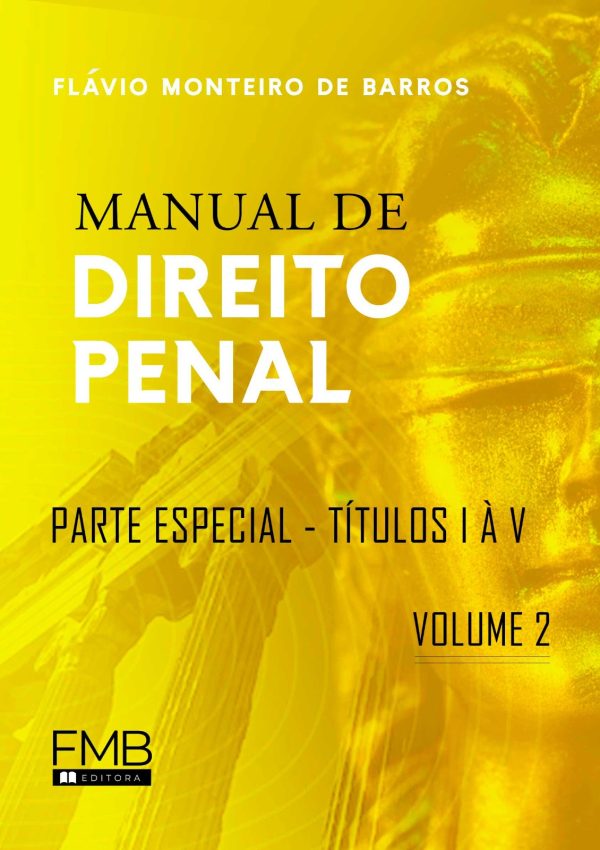Manual de Direito Penal - Volume 2 - Parte Especial - Títulos I à V