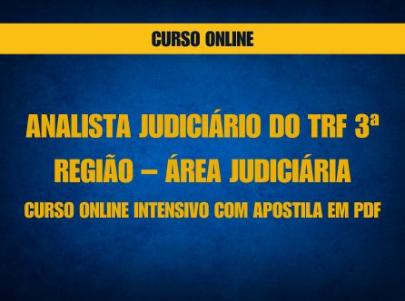 ANALISTA JUDICIÁRIO DO TRF 3ª REGIÃO - ÁREA JUDICIÁRIA: CURSO ONLINE INTENSIVO COM APOSTILA EM PDF
