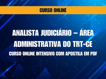 Analista Judiciário - Área Administrativa do TRT-CE: Curso Online Intensivo com Apostila em PDF