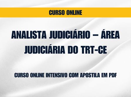 Analista Judiciário - Área Judiciária do TRT-CE: Curso Online Intensivo com Apostila em PDF
