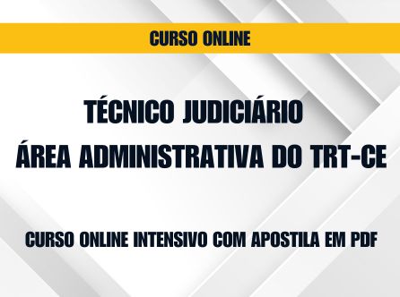 Técnico Judiciário - Área Administrativa  do TRT-CE: Curso Online Intensivo com Apostila em PDF