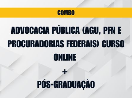 COMBO - ADVOCACIA PÚBLICA (AGU, PFN E PROCURADORIAS FEDERAIS) CURSO ONLINE + PÓS-GRADUAÇÃO