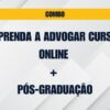 COMBO - APRENDA A ADVOGAR CURSO ONLINE + PÓS-GRADUAÇÃO