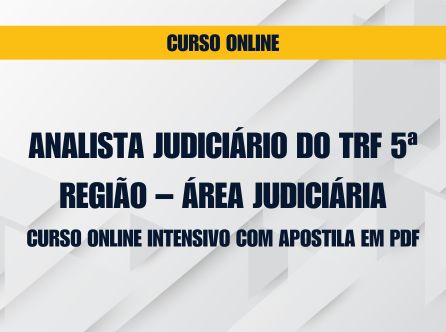 ANALISTA JUDICIÁRIO DO TRF 5ª REGIÃO - ÁREA JUDICIÁRIA: CURSO ONLINE INTENSIVO COM APOSTILA EM PDF