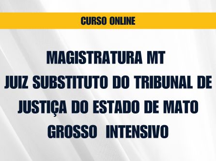 Magistratura MT – Juiz Substituto do Tribunal de Justiça do Estado de Mato Grosso – Curso Online Intensivo
