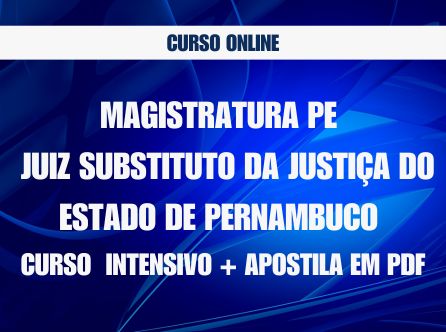 Magistratura PE - Juiz Substituto da Justiça do Estado de Pernambuco - Curso Online Intensivo com Apostila em PDF
