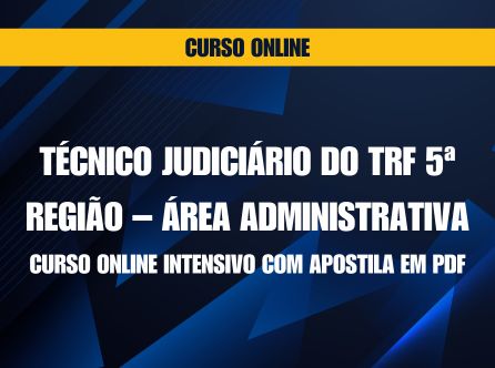 Técnico Judiciário do TRF 5ª Região - Área Administrativa: Curso Online Intensivo com Apostila em PDF