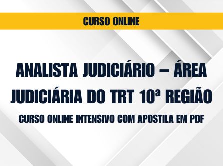 Analista Judiciário - Área Judiciária do TRT 10ª Região: Curso Online Intensivo com Apostila em PDF