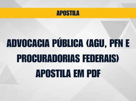 Advocacia Pública (AGU, PFN e Procuradorias Federais): Apostila em PDF