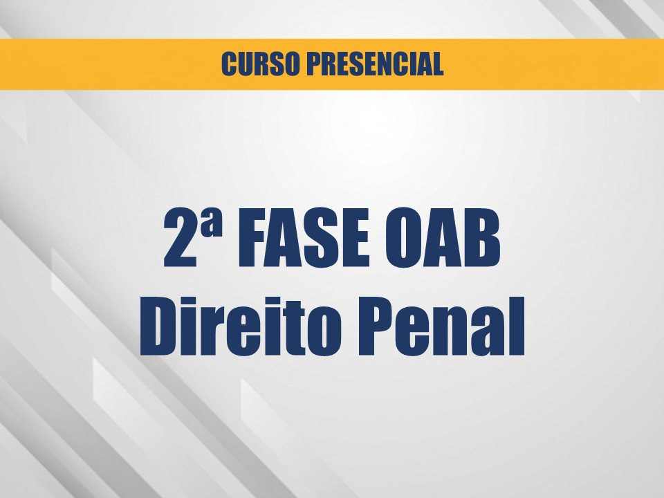 2ª Fase do 47º Exame da OAB - Direito Penal - Curso Presencial Noturno - Com Material de Apoio