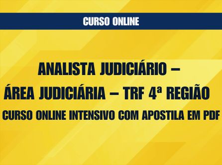 Analista Judiciário - Área Judiciária - TRF 4ª Região - Curso Online Intensivo com Apostila em PDF