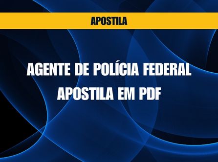 Agente de Polícia Federal – Apostila em PDF