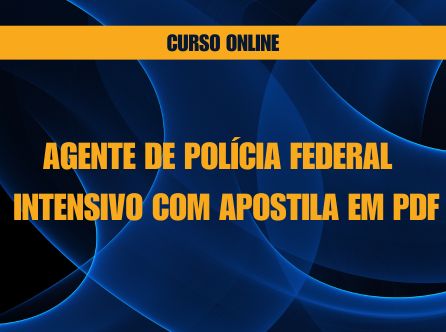 Agente de Polícia Federal - Curso Online Intensivo com Apostila em PDF