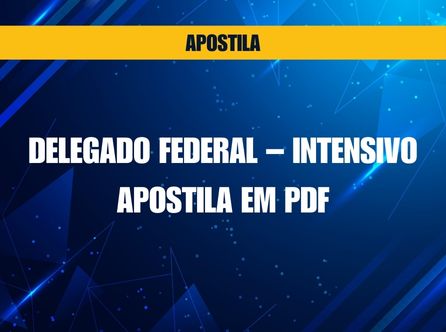 Delegado Federal - Intensivo - Apostila em PDF