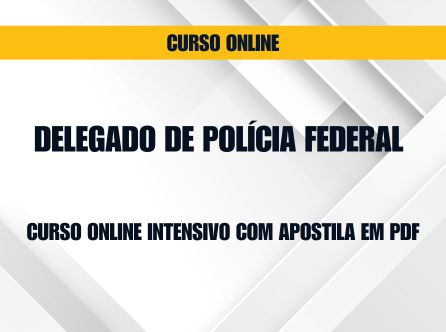 Delegado de Polícia Federal - Curso Online Intensivo com Apostila em PDF