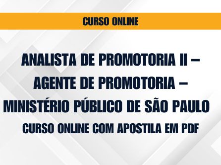 Analista de Promotoria II - Agente de Promotoria - Ministério Público de São Paulo - Curso Online com Apostila em PDF