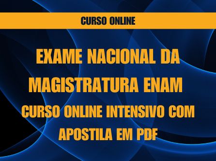 Exame Nacional da Magistratura - ENAM - Curso Online Intensivo com apostila em PDF