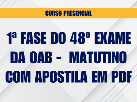 1ª Fase do 48º Exame da OAB - Curso Presencial Matutino - Com Apostila em PDF