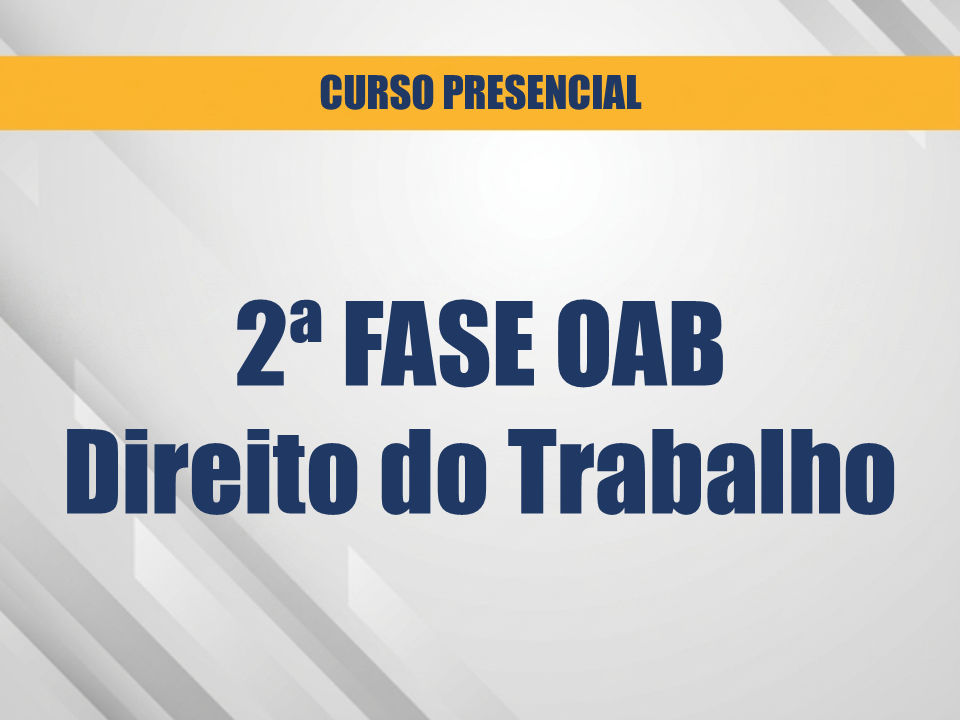 2ª Fase do 47º Exame da OAB - Direito do Trabalho - Curso Presencial Noturno - Com Material de Apoio