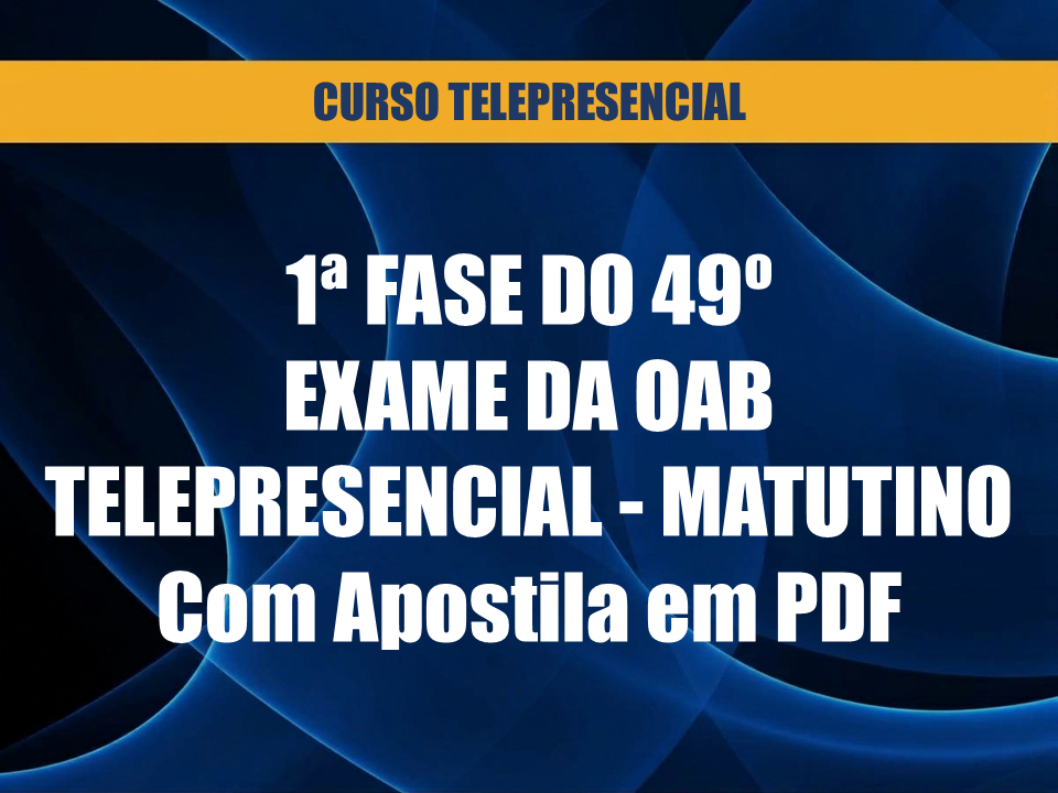 1ª Fase do 49º Exame da OAB - Curso Telepresencial - Matutino - Ao Vivo - Com Apostila em PDF